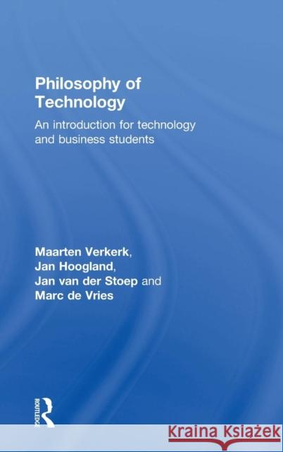 Philosophy of Technology: An Introduction for Technology and Business Students Maarten Johannes Verkerk Jan Hoogland Jan Va 9781138904385