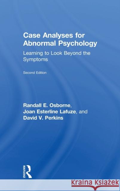 Case Analyses for Abnormal Psychology: Learning to Look Beyond the Symptoms Randall Osborne Joan LaFuze David V. Perkins 9781138904521 Routledge