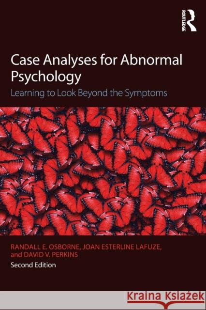 Case Analyses for Abnormal Psychology: Learning to Look Beyond the Symptoms Randall Osborne Joan LaFuze David V. Perkins 9781138904538 Routledge