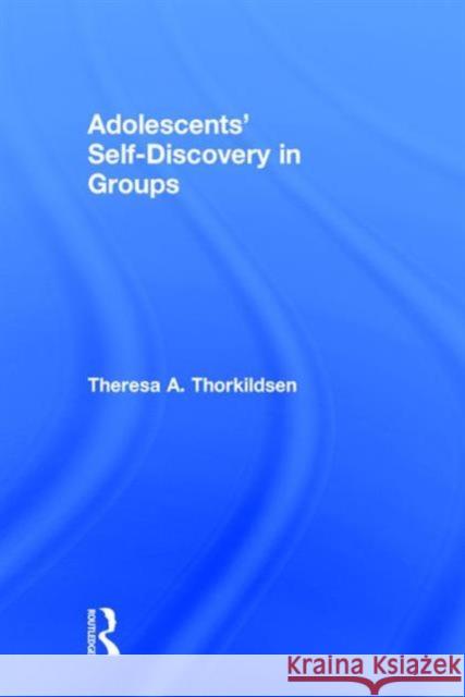 Adolescents' Self-Discovery in Groups Theresa A. Thorkildsen 9781138904552 Routledge