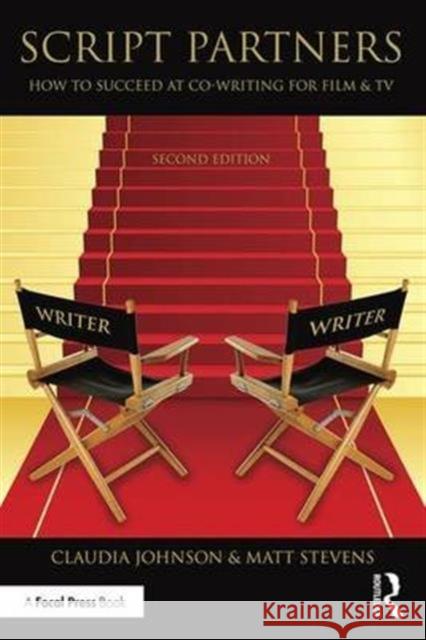 Script Partners: How to Succeed at Co-Writing for Film & TV: How to Succeed at Co-Writing for Film & TV Stevens, Matt 9781138904583 Focal Press