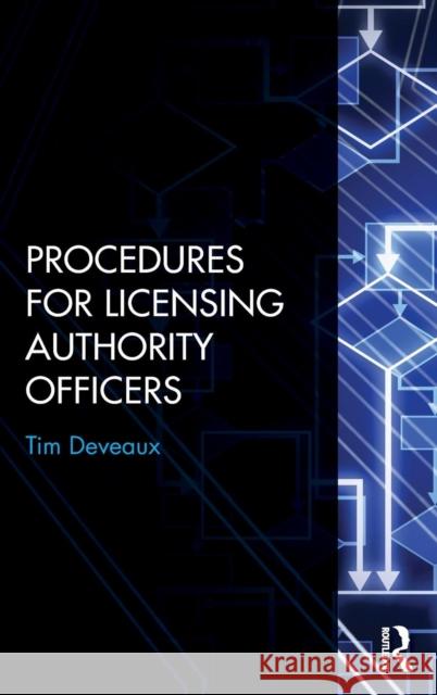 Procedures for Licensing Authority Officers Tim Deveaux 9781138904637 Routledge