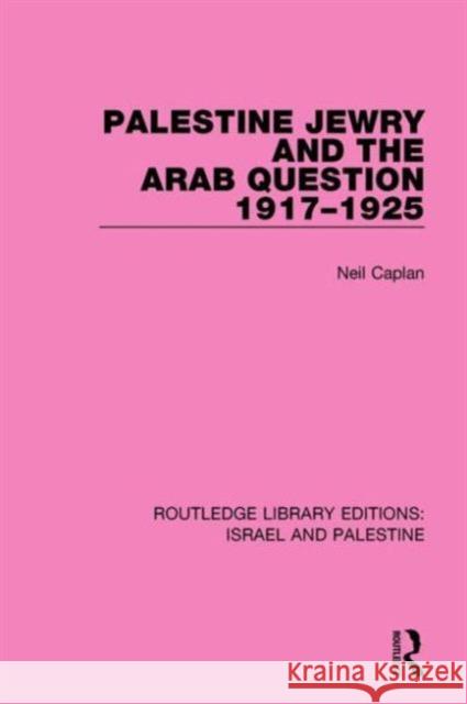 Palestine Jewry and the Arab Question, 1917-1925 Neil Caplan 9781138904798 Routledge