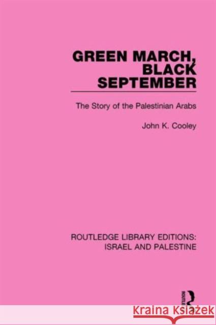 Green March, Black September (Rle Israel and Palestine): The Story of the Palestinian Arabs Cooley, John K. 9781138904804 Taylor & Francis Group