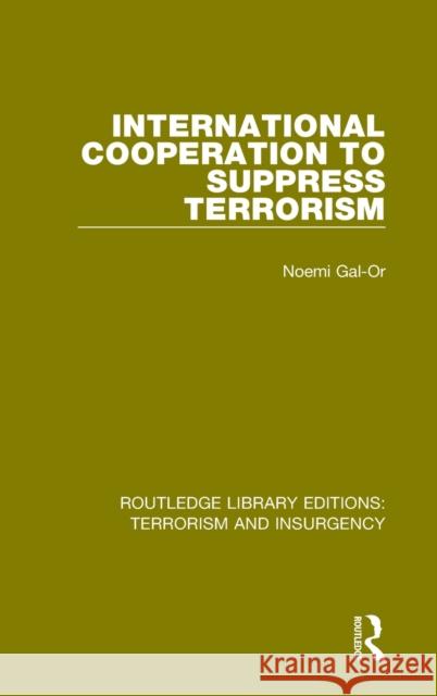 International Cooperation to Suppress Terrorism Gal-Or, Noemi 9781138904811