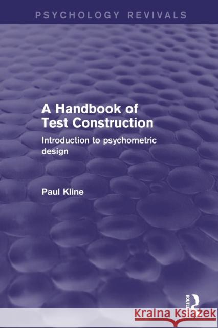 A Handbook of Test Construction (Psychology Revivals): Introduction to Psychometric Design Kline, Paul 9781138905122 Routledge