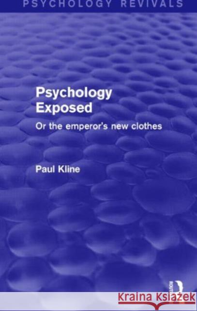 Psychology Exposed: Or the Emperor's New Clothes Kline, Paul 9781138905139