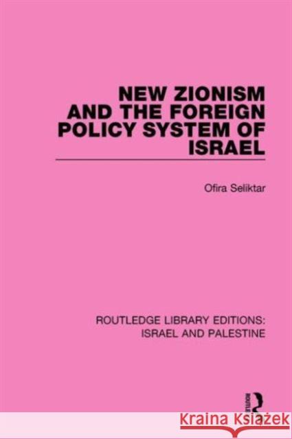 New Zionism and the Foreign Policy System of Israel (Rle Israel and Palestine) Seliktar, Ofira 9781138905146 Routledge