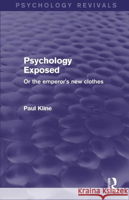 Psychology Exposed: Or the Emperor's New Clothes Paul Kline 9781138905153