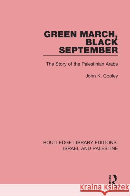 Green March, Black September (Rle Israel and Palestine): The Story of the Palestinian Arabs Cooley, John K. 9781138905191 Routledge