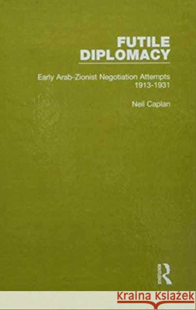 Futile Diplomacy - A History of Arab-Israeli Negotiations, 1913-56 Neil Caplan 9781138905214