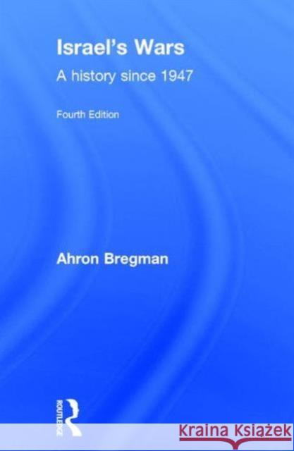 Israel's Wars: A History Since 1947 Ahron Bregman 9781138905351