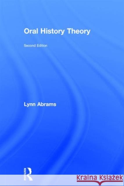 Oral History Theory Lynn Abrams 9781138905382