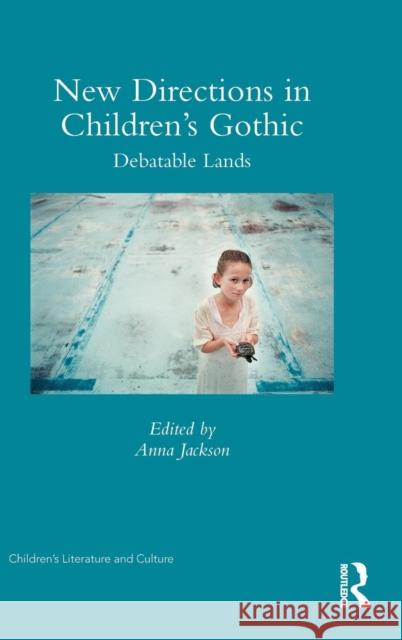 New Directions in Children's Gothic: Debatable Lands Karen Coats Anna Jackson  9781138905474 Taylor and Francis