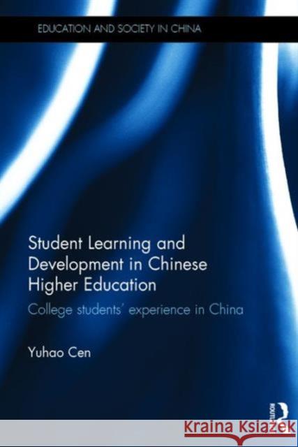 Student Learning and Development in Chinese Higher Education: College Students' Experience in China Yuhao Cen 9781138905481 Routledge