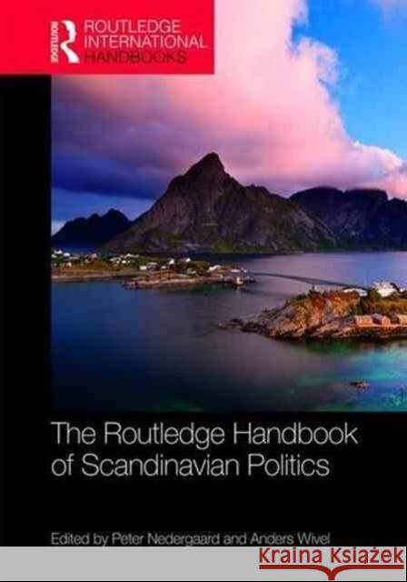 The Routledge Handbook of Scandinavian Politics Peter Nedergaard Anders Wivel 9781138905856