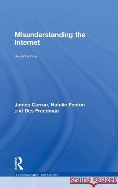 Misunderstanding the Internet James Curran Natalie Fenton Des Freedman 9781138906204 Routledge