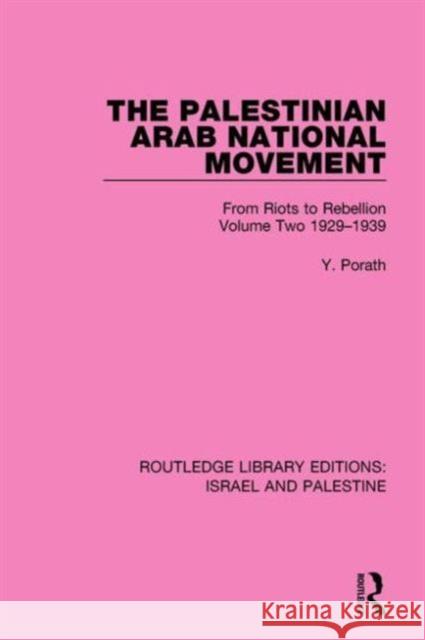 The Palestinian Arab National Movement, 1929-1939: From Riots to Rebellion Porath, Yehoshua 9781138906396