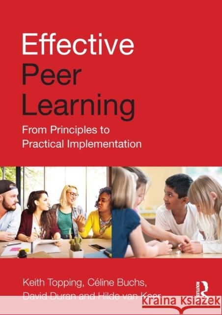 Effective Peer Learning: From Principles to Practical Implementation Keith Topping Celine Buchs David Duran 9781138906495