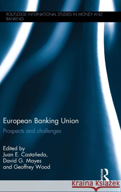 European Banking Union: Prospects and challenges Castañeda, Juan E. 9781138906501 Routledge