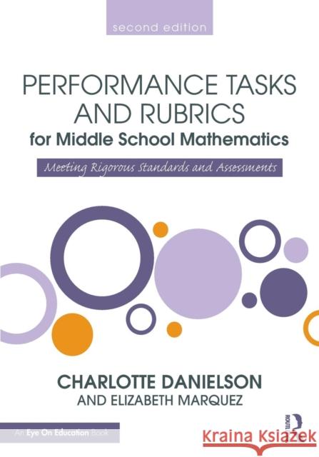 Performance Tasks and Rubrics for Middle School Mathematics: Meeting Rigorous Standards and Assessments Charlotte Danielson 9781138906914 Taylor & Francis Group