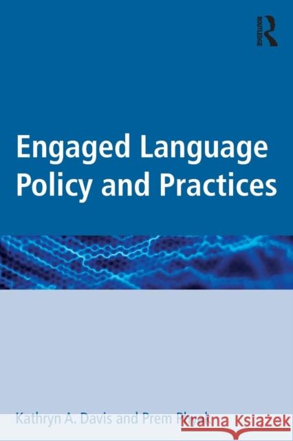 Engaged Language Policy and Practices Kathryn A. Davis Prem Phyak 9781138906952