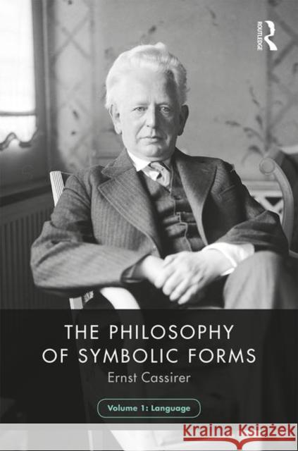 The Philosophy of Symbolic Forms, Volume 1: Language Cassirer, Ernst 9781138907133 Routledge