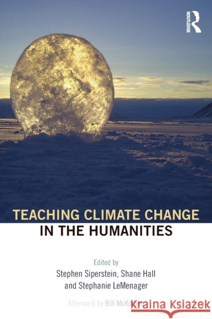 Teaching Climate Change in the Humanities Shane Hall Stephanie LeMenager Stephen Siperstein 9781138907157 Routledge