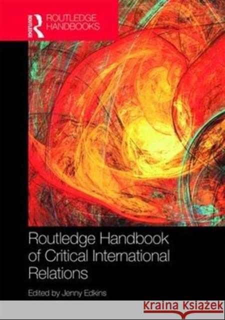 Routledge Handbook of Critical International Relations Jenny Edkins 9781138907225