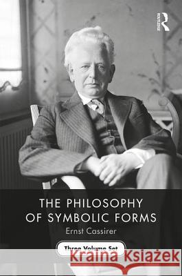 The Philosophy of Symbolic Forms: Three Volume Set Ernst Cassirer 9781138907256 Routledge