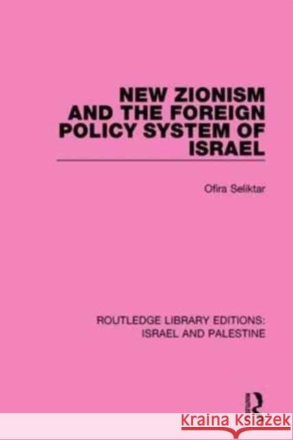 New Zionism and the Foreign Policy System of Israel (Rle Israel and Palestine) Seliktar, Ofira 9781138907263 Routledge