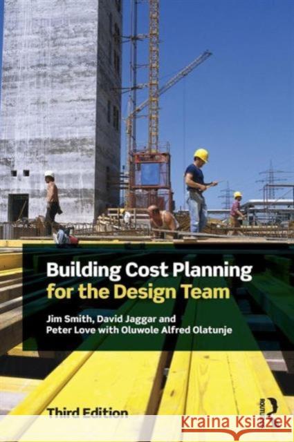 Building Cost Planning for the Design Team Jim Smith David Jaggar Peter Love 9781138907379