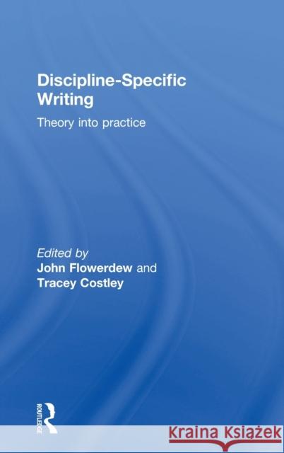 Discipline-Specific Writing: Theory Into Practice John Flowerdew Tracey Costley 9781138907430