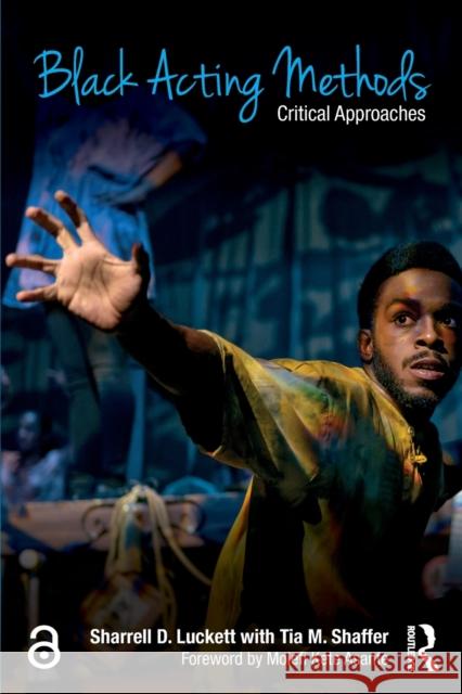 Black Acting Methods: Critical Approaches Sharrell Luckett Tia Shaffe 9781138907621 Routledge