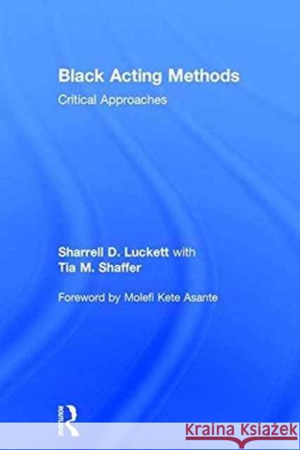 Black Acting Methods: Critical Approaches Sharrell Luckett Tia Shaffe 9781138907638 Routledge