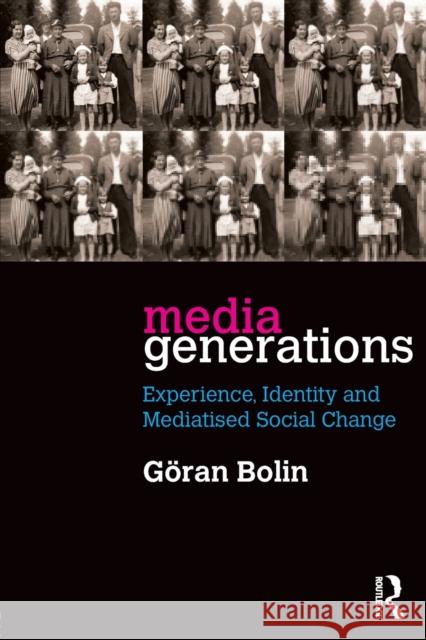 Media Generations: Experience, identity and mediatised social change Bolin, Goran 9781138907683 Routledge