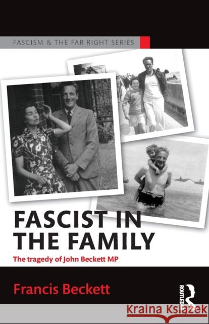 Fascist in the Family: The Tragedy of John Beckett M.P. Francis Beckett   9781138907874 Taylor and Francis