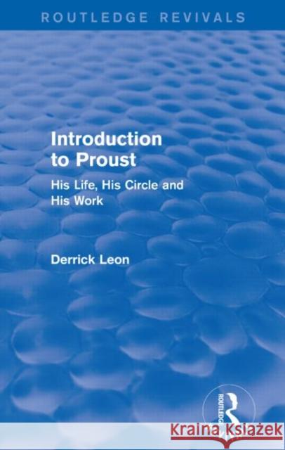 Introduction to Proust: His Life, His Circle and His Work Leon, Derrick 9781138908031 Routledge