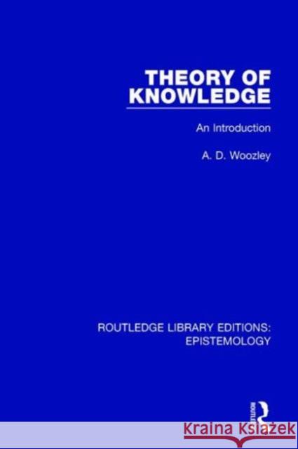 Theory of Knowledge: An Introduction A. D. Woozley 9781138908055 Routledge