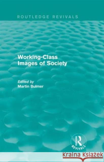 Working-Class Images of Society (Routledge Revivals) Martin Bulmer 9781138908239