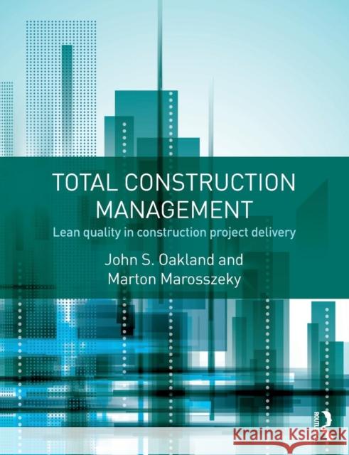 Total Construction Management: Lean Quality in Construction Project Delivery John, S. Oakland Marton Marosszeky 9781138908543 Routledge