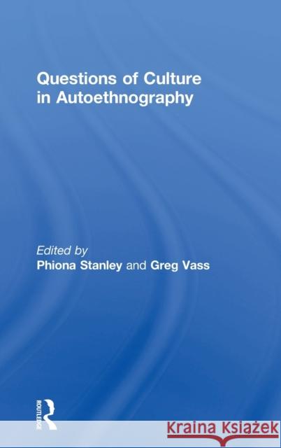 Questions of Culture in Autoethnography Phiona Stanley Gregory Vass 9781138908642 Routledge