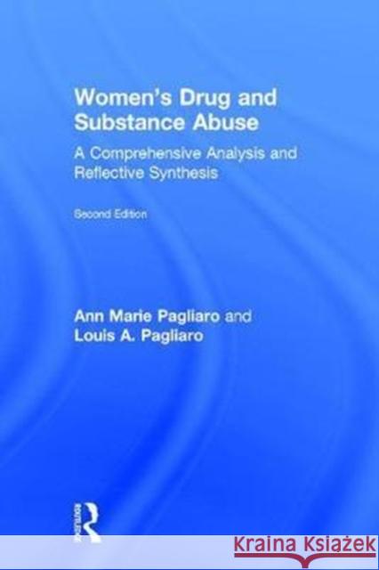 Women's Drug and Substance Abuse: A Comprehensive Analysis and Reflective Synthesis Louis A. Pagliaro Anne Marie Pagliaro  9781138909021 Routledge