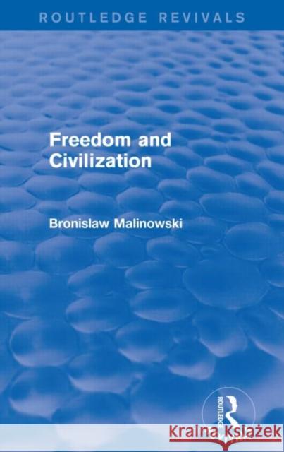 Freedom and Civilization (Routledge Revivals) Bronislaw Malinowski 9781138909397