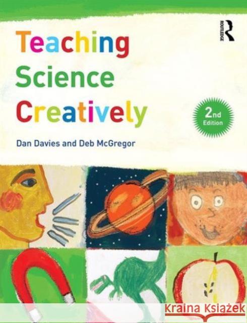 Teaching Science Creatively Dan Davies Deb McGregor 9781138909779 Routledge