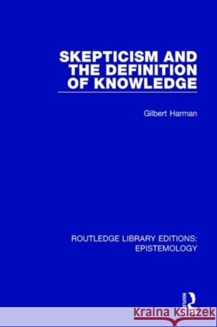 Skepticism and the Definition of Knowledge Gilbert Harman 9781138910133