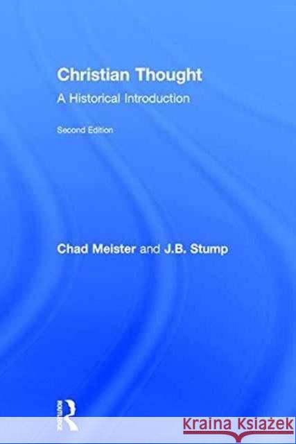 Christian Thought: A Historical Introduction Chad Meister James Stump  9781138910607 Taylor and Francis