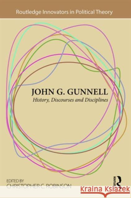 John G. Gunnell: History, Discourses and Disciplines Christopher C. Robinson 9781138910720 Routledge