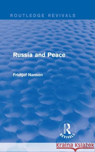 Russia and Peace (Routledge Revivals) Nansen, Fridtjof 9781138910737