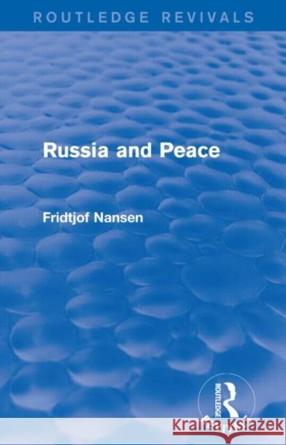 Russia and Peace (Routledge Revivals) Fridtjof Nansen 9781138910744 Routledge